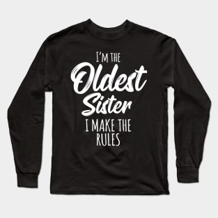 Oldest Sister Shirt I Make The Rules Funny Matching Sister Long Sleeve T-Shirt